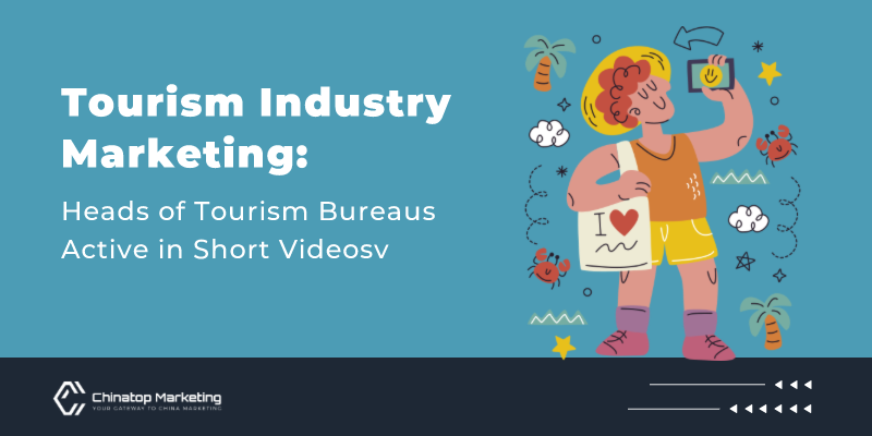 Chinese Tourism Industry Marketing: Heads of Tourism Bureaus Active in Short Videos